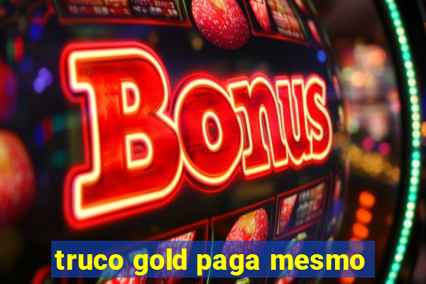 truco gold paga mesmo